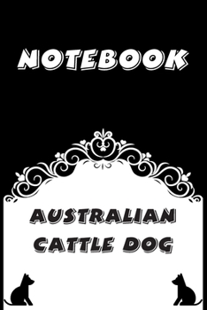 Paperback Australian Cattle Dog Notebook: Black and White notebook, Decorative Journal for Australian Cattle Dog Lover: Notebook /Journal Gift, Black and White, Book