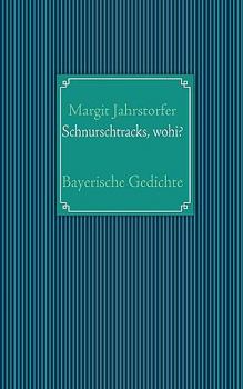 Paperback Schnurschtracks, wohi?: Bayerische Gedichte [German] Book