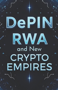 Paperback DePIN, RWA and New crypto empires: What everyone is talking about tomorrow: new cryptocurrencies, trends, cases Book