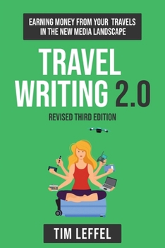 Paperback Travel Writing 2.0 (Third Edition): Earning money from your travels in the new media landscape Book