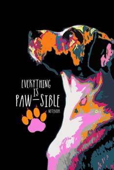 Notebook - everything is paw-sible: Journal | Notebook with colorful big dog | Notebook dog cover | diary | goal notebook | poem journal | dot grid, dotted | 6"x9" | 120 Pages |
