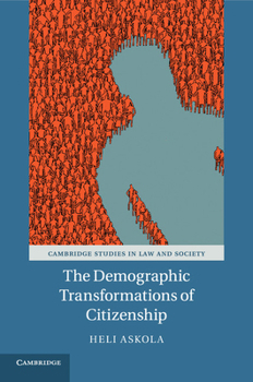 The Demographic Transformations of Citizenship - Book  of the Cambridge Studies in Law and Society