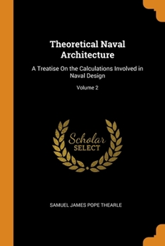 Paperback Theoretical Naval Architecture: A Treatise On the Calculations Involved in Naval Design; Volume 2 Book