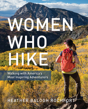 Paperback Women Who Hike: Walking with America's Most Inspiring Adventurers Book