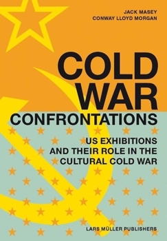 Hardcover Cold War Confrontations: US Exhibitions and Their Role in the Cultural Cold War Book