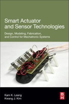 Paperback Smart Actuator and Sensor Technologies: Design, Modeling, Fabrication, and Control for Mechatronic Systems Book