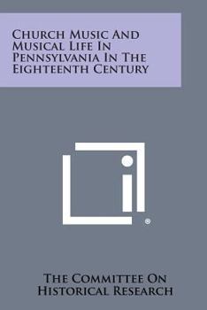 Church Music And Musical Life In Pennsylvania In The Eighteenth Century