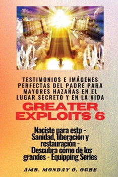 Paperback Greater Exploits - 6 - Testimonios e Imágenes Perfectas del Padre para Mayores Hazañas: Testimonios e Imágenes Perfectas del Padre para Mayores Hazaña [Spanish] [Large Print] Book