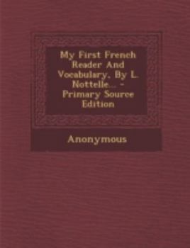 Paperback My First French Reader and Vocabulary, by L. Nottelle... - Primary Source Edition [French] Book