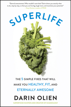 Paperback Superlife: The 5 Simple Fixes That Will Make You Healthy, Fit, and Eternally Awesome Book