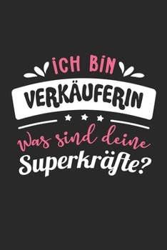 Ich Bin Verkäuferin Was Sind Deine Superkräfte?: A5 Liniertes • Notebook • Notizbuch • Taschenbuch • Journal • Tagebuch - Ein lustiges Geschenk für ... beste Verkäuferin der Welt (German Edition)