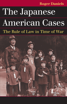 The Japanese American Cases: The Rule of Law in Time of War - Book  of the Landmark Law Cases and American Society