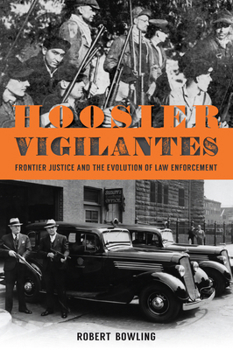Paperback Hoosier Vigilantes: Frontier Justice and the Evolution of Law Enforcement Book