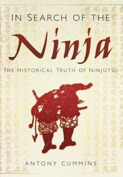 Paperback In Search of the Ninja: The Historical Truth of Ninjutsu Book