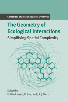 The Geometry of Ecological Interactions: Simplifying Spatial Complexity - Book  of the Cambridge Studies in Adaptive Dynamics