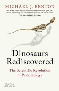 The Dinosaurs Rediscovered: How a Scientific Revolution is Rewriting History