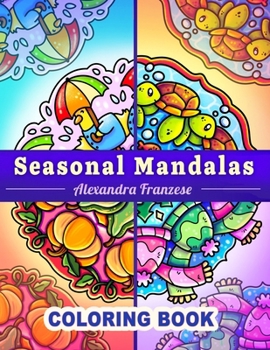 Seasonal Mandalas Coloring Book: Four Seasons in One, 40 Pages Total to Enjoy, Easy to Color Themed Designs Year-Round