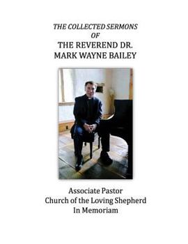 Paperback The Collected Sermons of The Reverend Dr. Mark Wayne Bailey Book