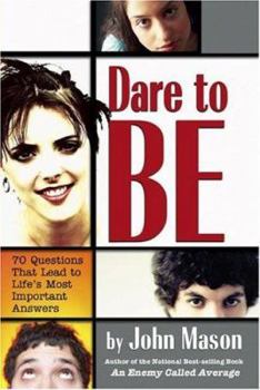 Paperback Dare to Be: 70 Questions That Lead to Life's Most Important Answers Book