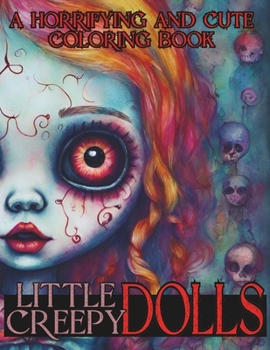 Paperback Little Creepy Dolls: A Horrifying and Cute Coloring Book