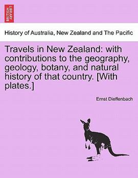 Paperback Travels in New Zealand: with contributions to the geography, geology, botany, and natural history of that country. [With plates.] Book