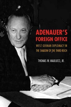 Hardcover Adenauer's Foreign Office: West German Diplomacy in the Shadow of the Third Reich Book