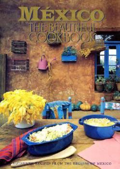 Hardcover Mexico The Beautiful Cookbook: Authentic Recipes from the Regions of Mexico Book