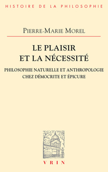 Paperback Le Plaisir Et La Necessite: Philosophie Naturelle Et Anthropologie Chez Democrite Et Epicure [French] Book