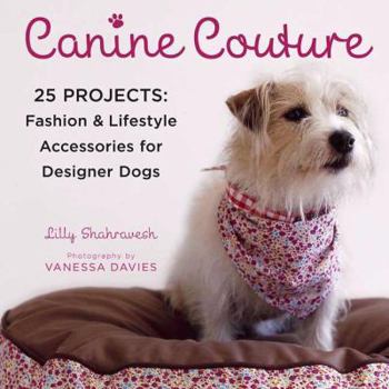 Paperback Canine Couture: 25 Projects: Fashion and Lifestyle Accessories for Designer Dogs Book