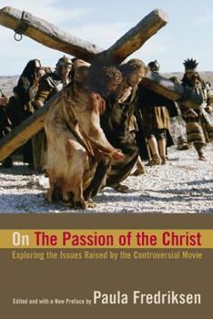 Paperback On the Passion of the Christ: Exploring the Issues Raised by the Controversial Movie Book