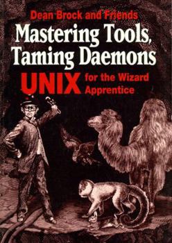 Paperback Mastering Tools, Taming Daemons: Unix for the Wizard Apprentice Book