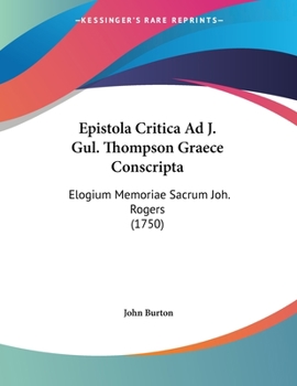 Paperback Epistola Critica Ad J. Gul. Thompson Graece Conscripta: Elogium Memoriae Sacrum Joh. Rogers (1750) Book