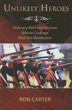 Paperback Unlikely Heroes: Ordinary Men and Women Whose Courage Won the Revolution Book