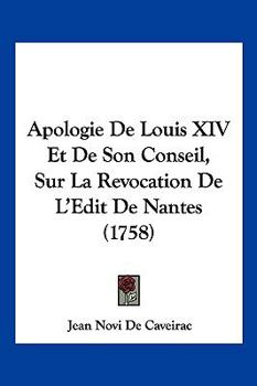 Paperback Apologie De Louis XIV Et De Son Conseil, Sur La Revocation De L'Edit De Nantes (1758) [French] Book