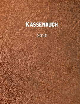 Kassenbuch 2020: übersichtliches Kassenbuch für die Buchhaltung oder als Haushaltsbuch | der Überblick deiner Finanzen | A4 Format mit 370 numerierten ... – Motiv: Brauner Ledereffek (German Edition)