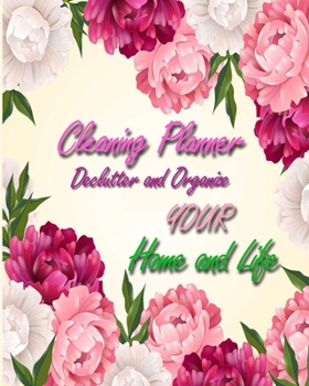 Cleaning Planner - Declutter and Organize your Home and Life: Decluttering Journal and Notebook - Cleaning and Organizing Your House with Weekly and Monthly Cleaning Checklists