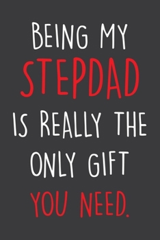 Paperback Being My Stepdad Is Really The Only Gift You Need.: Blank Lined Notebook To Write In, Perfect Journal For Notes Taking, Sentimental Gift For Stepdad. Book