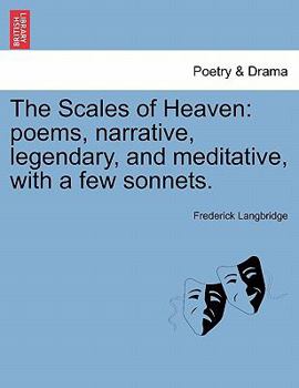 Paperback The Scales of Heaven: Poems, Narrative, Legendary, and Meditative, with a Few Sonnets. Book