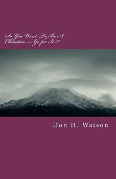 Paperback So You Want To Be A Christian -- Go for it!: There is no greater time than this! Book