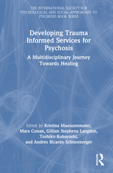 Hardcover Developing Trauma Informed Services for Psychosis: A Multidisciplinary Journey Towards Healing Book