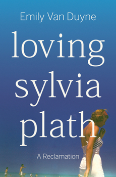 Hardcover Loving Sylvia Plath: A Reclamation Book