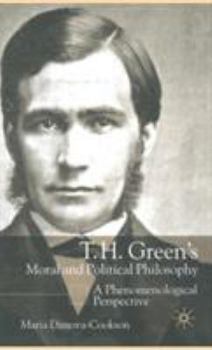 Hardcover T.H. Green's Moral and Political Philosophy: A Phenomenological Perspective Book