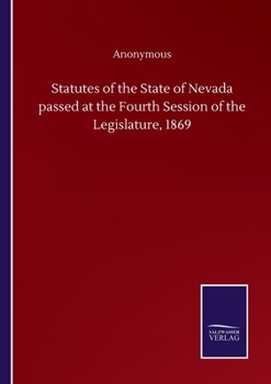 Paperback Statutes of the State of Nevada passed at the Fourth Session of the Legislature, 1869 Book