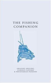 The Fishing Companion: Amazing Angling, Curious Catches & Pescetarian Passions (A Think Book) - Book  of the Companion