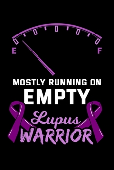 Paperback Mostly Running On Empty Lupus Warrior: Autoimmune Disease Notebook to Write in, 6x9, Lined, 120 Pages Journal Book