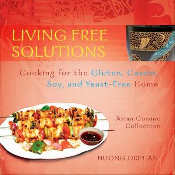 Living Free Solutions: Cooking for the Gluten, Casein, Soy, and Yeast-Free Home: Asian Cuisine Collection