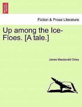 Paperback Up Among the Ice-Floes. [A Tale.] Book