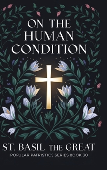 On The Human Condition: St Basil the Great (Popular Patristics Series Book 30)