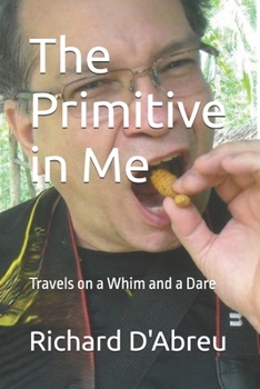 Paperback The Primitive in Me: Travels on a Whim and a Dare Book