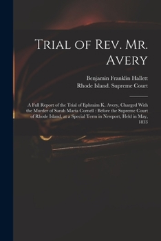 Paperback Trial of Rev. Mr. Avery: A Full Report of the Trial of Ephraim K. Avery, Charged With the Murder of Sarah Maria Cornell: Before the Supreme Cou Book